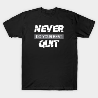 Never do your best quit T-Shirt